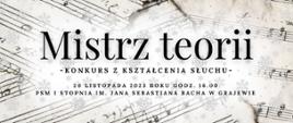 Na tle nut umieszczony jest napis: Mistrz teorii, konkurs z kształcenia słuchu, 20 listopada 2023 roku PSM I stopnia im. Jana Sebastiana Bacha w Grajewie 