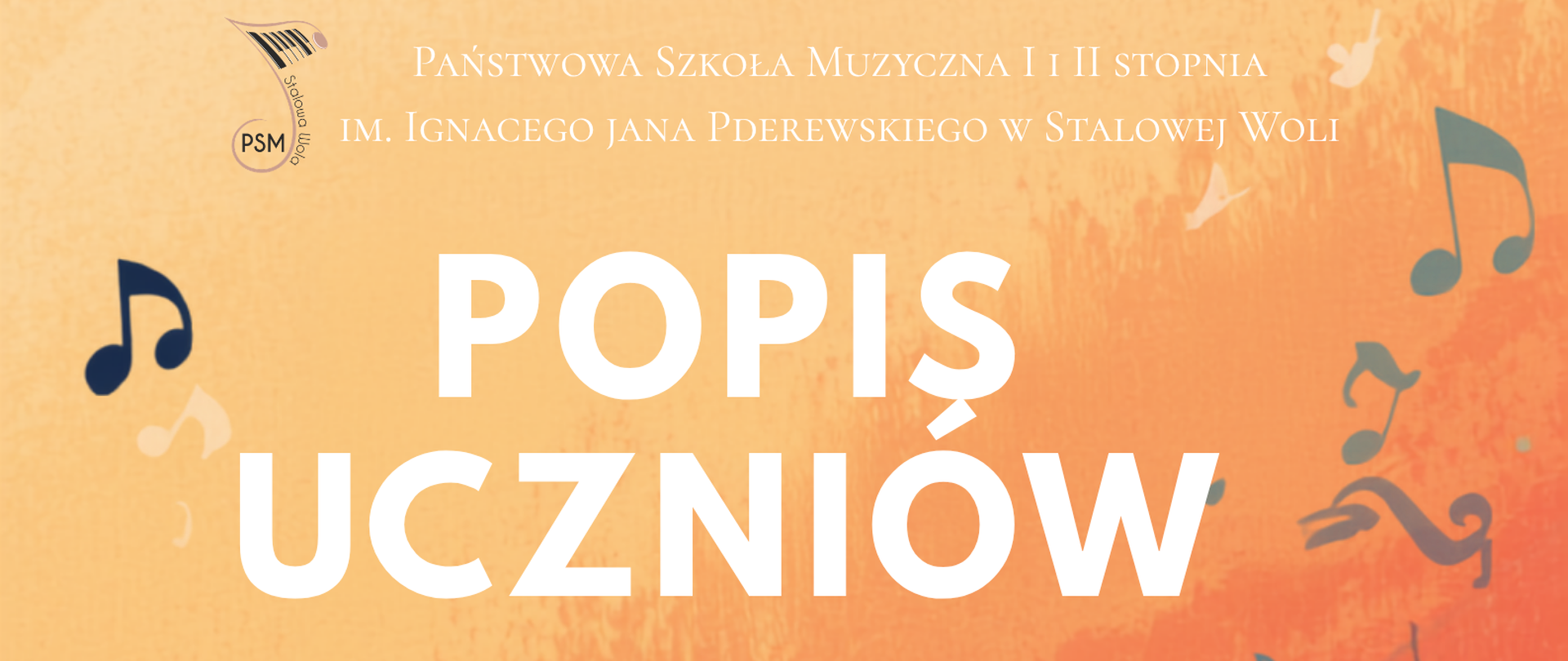 Plakat w odcieniach pomarańczu i beżu z motywem nut oraz pięciolinii unoszącej się po przekątnej przez dolną część grafiki. U góry znajduje się nazwa Państwowej Szkoły Muzycznej I i II stopnia im. Ignacego Jana Paderewskiego w Stalowej Woli. W centralnej części dużym białym napisem widnieje tytuł: „Popis uczniów”. Po lewej stronie umieszczono informację: „Klasa I, cykl 6-letni, PSM I stopnia”. W dolnej części plakatu znajduje się data i miejsce wydarzenia: „11 czerwca 2026, godz. 17:00, sala koncertowa”. Grafika ma charakter muzyczny i dekoracyjny, z licznymi symbolami nut rozmieszczonymi na tle.