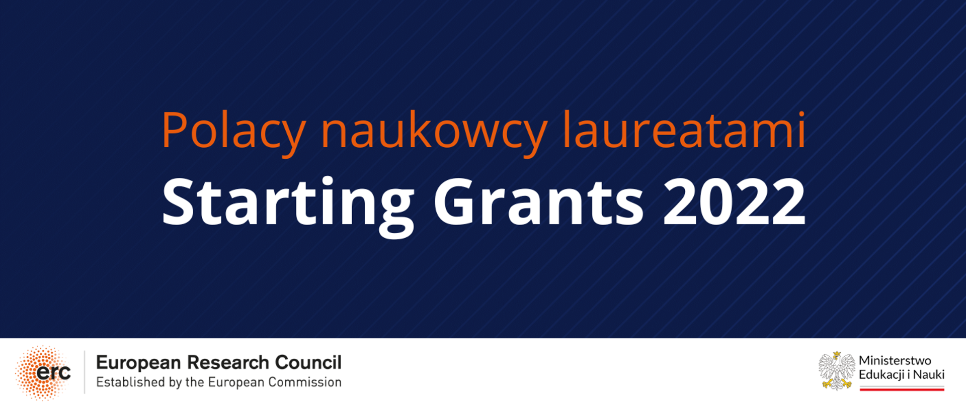 Grafika - na granatowym tle pomarańczowo-biały napis Polscy naukowcy laureatami Starting Grants 2022, logo MEiN i mały napis European Research Council.