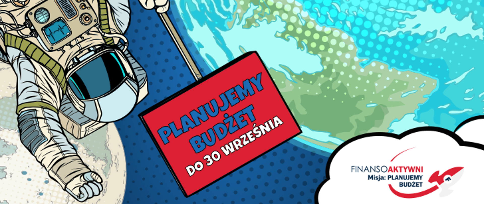 PO lewej stronie astronauta w kosmosie a na środku na czerwonym prostokącie napis Planujemy budżet do 30 września. Po lewej stronie w chmurce napis Finansoaktywni Misja: Planujemy budżet. 