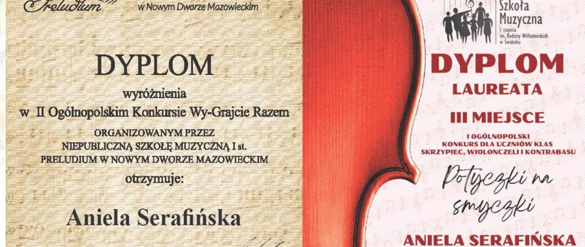 dyplomy Anieli Serafińskiej uczennicy klasy skrzypiec PSM I stopnia naucz. Łukasza Skopa w II Ogólnopolskim Konkursie Wy-Grajcie Razem w Nowym Dworze Mazowiecki oraz I Ogólnopolskim Konkursie Dla Uczniów Klas Skrzypiec, Wiolonczeli i Kontrabasu "Potyczki na smyczki" w Świdniku