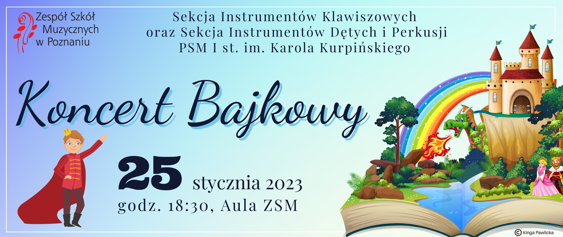 Kolorowy plakat z elementami bajkowymi: zamek, tęcza, smok, księżniczka, król i książę. W lewym górnym rogu logo ZSM, obok tekst: Sekcja Instrumentów Klawiszowych oraz Sekcja Instrumentów Dętych i Perkusji PSM I st. im. Karola Kurpińskiego. Koncert Bajkowy, 25 stycznia 2023 roku, godz. 18:30 Aula ZSM