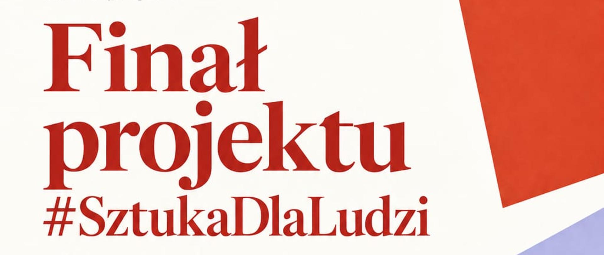 Plakat na jasnym tle zapraszający na „Finał projektu #SztukaDlaLudzi”, realizowanego w ramach VII edycji Konkursu Programu Grantowego „Wena” Fundacji Rodziny Staraków. Organizatorem jest Państwowe Liceum Sztuk Plastycznych im. Józefa Pankiewicza w Katowicach. Wydarzenie odbędzie się 16 października 2026 roku o godz. 10.00 w auli szkoły. W programie prezentacja i wręczenie prac powstałych w ramach działań grantowych. Plakat utrzymany jest w minimalistycznej, typograficznej formie, z dużym czerwonym napisem „Finał projektu #SztukaDlaLudzi” oraz geometrycznymi elementami w kolorze czerwonym, żółtym, fioletowym i pomarańczowym. Na dole znajdują się logotypy szkoły, programu „Wena” i Fundacji Rodziny Staraków.