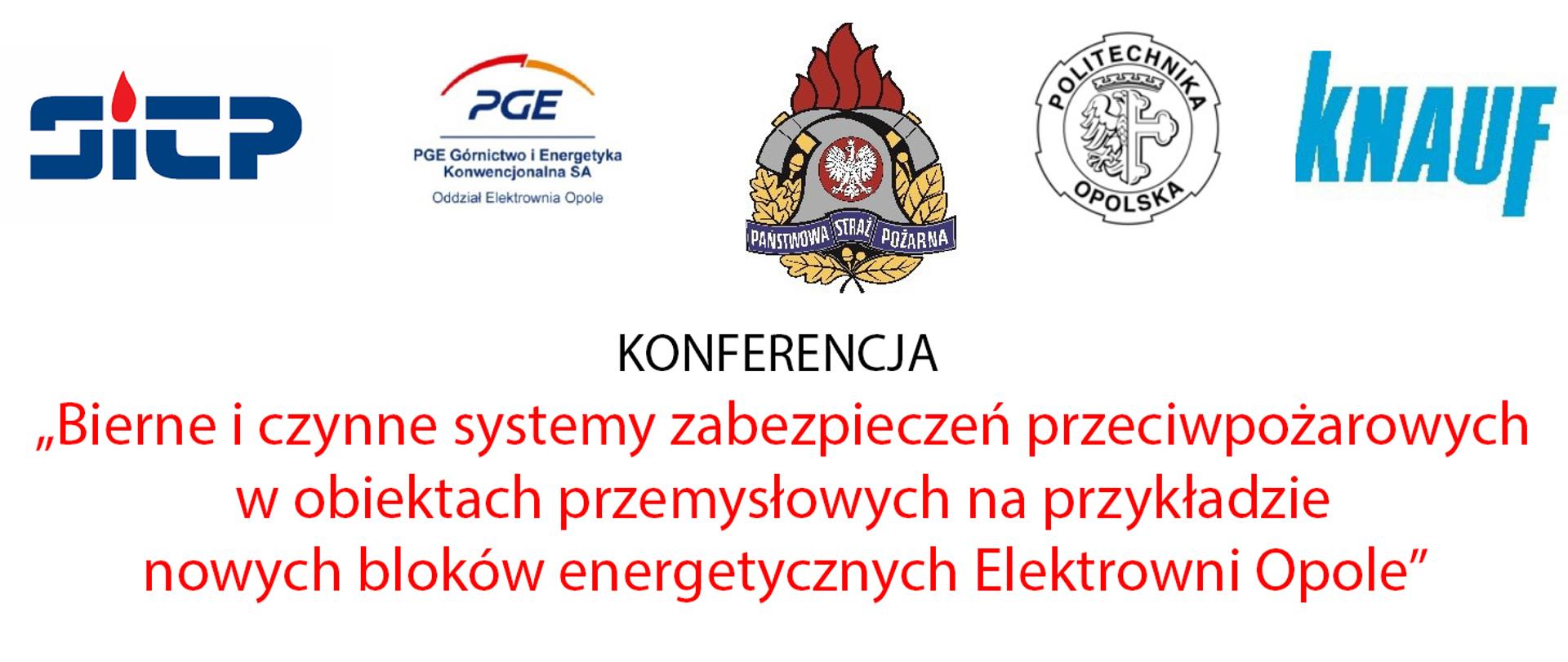Grafika konferencji „Bierne i czynne systemy zabezpieczeń przeciwpożarowych w obiektach przemysłowych na przykładzie nowych bloków energetycznych Elektrowni Opole”. Na białym tle znajdują się grafiki organizatorów a poniżej czarny napis: Konferencja. Poniżej zapis koloru czerwonego: „Bierne i czynne systemy zabezpieczeń przeciwpożarowych w obiektach przemysłowych na przykładzie nowych bloków energetycznych Elektrowni Opole”