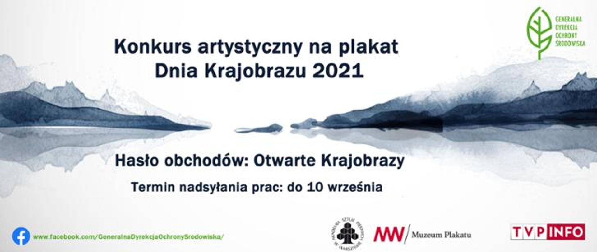 Grafika zawiera napis: Konkurs artystyczny na plakat Dnia Krajobrazu 2021, hasło obchodów: Otwarte Krajobrazy, napis: Termin nadsyłania prac: do 10 września, loga: Generalnej Dyrekcji Ochrony Środowiska, Akademii Sztuk Pięknych w Warszawie, Muzeum Narodowego/Muzeum Plakatu oraz telewizji TVP INFO
