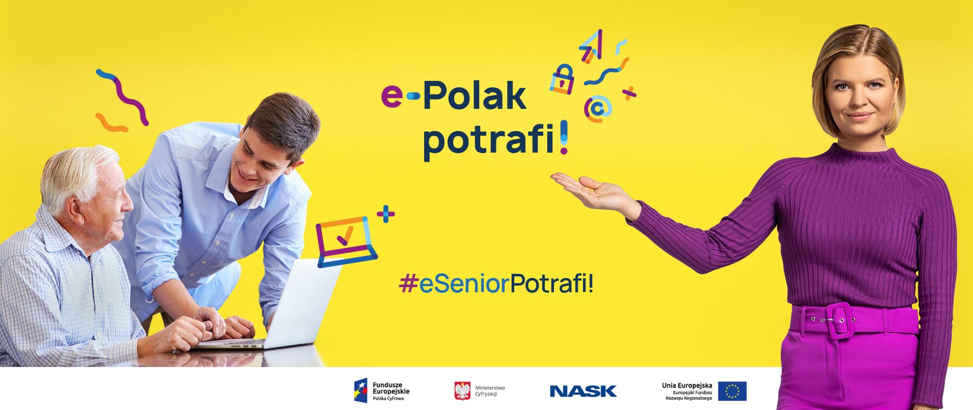 Intensywnie żółte tło. Po lewej stronie - dwaj mężczyźni (uśmiechnięty senior siedzi przed laptopem, młodszy mężczyzna pochyla się nad nim i coś tłumaczy), z prawej strony - ubrana na fioletowo Marta Manowska, wskazująca prawą rękę na środek ekranu. Tam tekst: e-Polak potrafi! #eSeniorPotrafi!