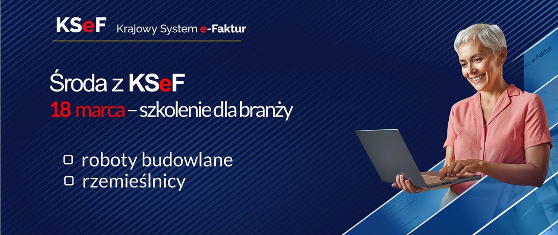 KSeF Krajowy System e-Faktur, środa s KSeF, 18 marca szkolenie dla branży, roboty budowlane, rzemieślnicy