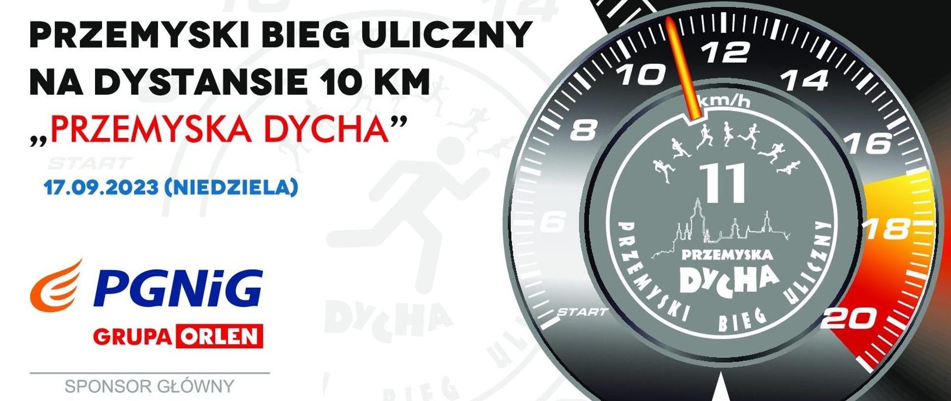 Infografika zapraszająca na zawody w biegu ulicznym. Na jasnym tle po lewej stronie napisane przemyski bieg uliczny na dystansie 10 km "Przemyska Dycha". 17.09.2023(niedziela)
Sponsor główny PGNiG grupa Orlen. Po prawej stronie umieszczony rysunek prędkościomierza, w środku logotyp mistrzostw.