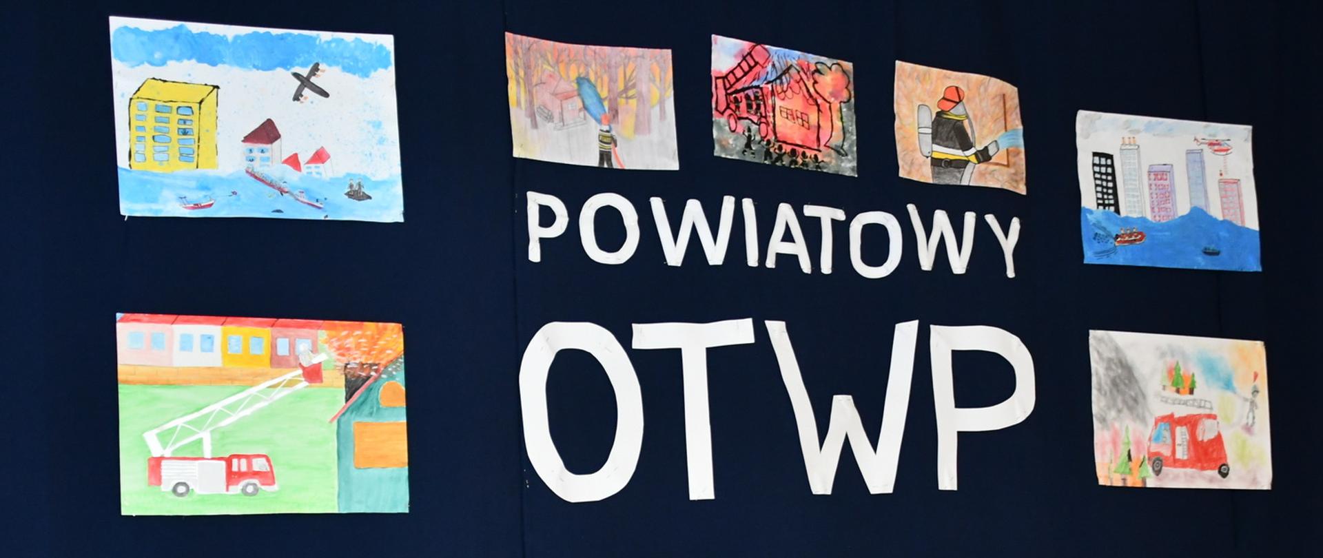 Rysunki dziecięce przedstawiające pracę strażaków ułożone wokół napisu powiatowy OTWP