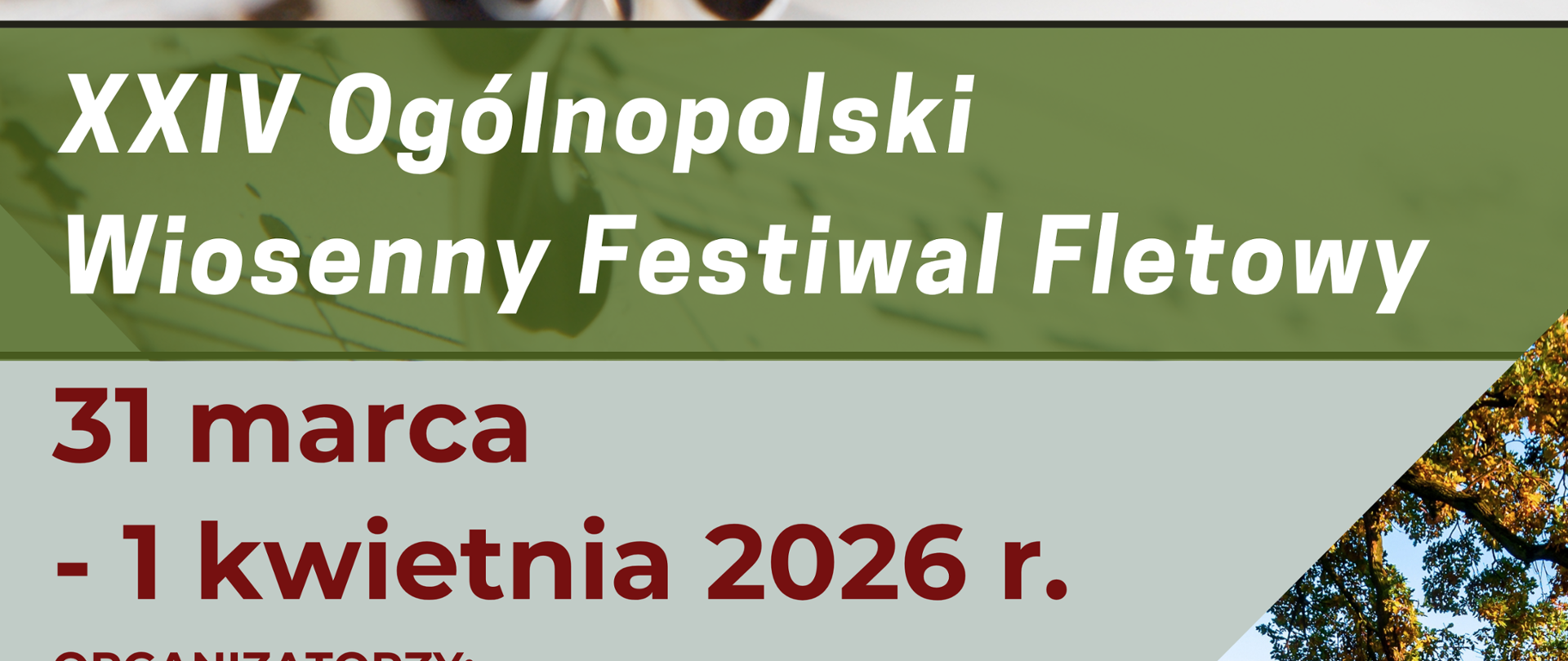Na górze plakatu zdjęcie fragmentu fletu, na środku napis: XXIV Ogólnopolskie Wiosenny Festiwal Fletowy, 31 marca -1 kwietnia 2026 r.
Poniżej informacje: Organizatorzy: Państwowa Szkoła Muzyczna I i II stopnia im. F. Chopina w Sochaczewie, Stowarzyszenie Przyjaciół PSM I i II st. w Sochaczewie.
W prawym dolnym rogu trójkątne zdjęcie szkoły muzycznej w Sochaczewie. Na dolnym pasku logotypy sponsorów i patronatów medialnych

