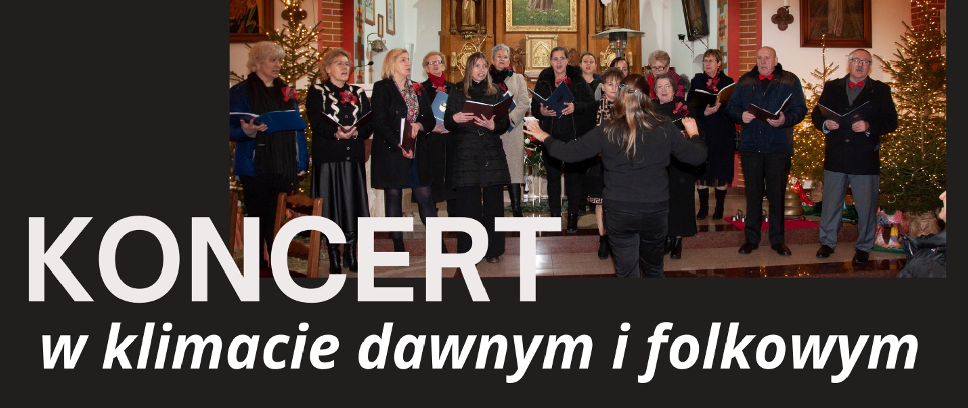 Tło obrazka w kolorze czarnym. W górnej części plakatu zdjęcie chóru wykonane przed ołtarzem świątyni. Poniżej białą czcionką informacja "koncert w klimacie dawnym i folkowym. Chór Cantiami e Libiamo oraz Liarman Trio". Dalej do dołu po lewej stronie zdjęcie tria- dwie kobiety i jeden mężczyzna. Bokiem zdjęcia po prawej stronie informacją białą czcionką o dacie, godzinie, miejscu koncertu, wstępie wolnym oraz rezerwacji miejsc.