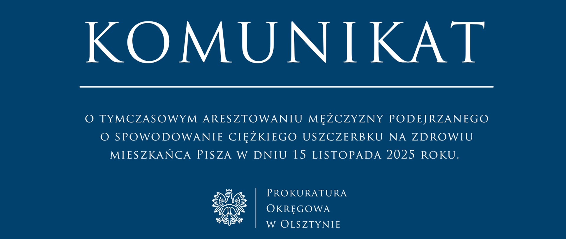 Komunikat o tymczasowym aresztowaniu mężczyzny podejrzanego o spowodowanie ciężkiego uszczerbku na zdrowiu mieszkańca Pisza w dniu 15 listopada 2025 roku. 