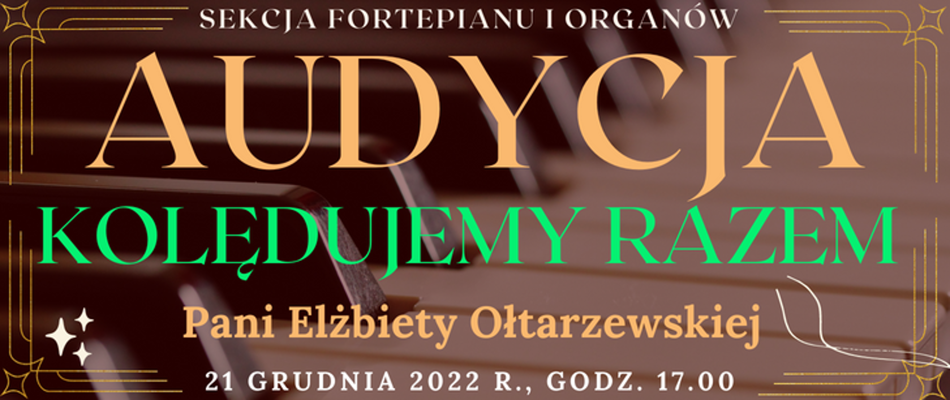 baner z transparentnym tłem klawiatury fortepianu, na górze białym oklorem napis: sekcja fortepianu i organów, niżej jasno pomarańczowym kolorem napis: audycja, niżej jasno zielonym kolorem napis: kolędujemy razem, niżej pomarańczowym kolorem napis: Pani Elżbiety Ołtarzewskiej, na dole strony biały kolorem napis: 21 grudnia 2022 r. godz. 17.00, wkoło pomarańczowa ramka