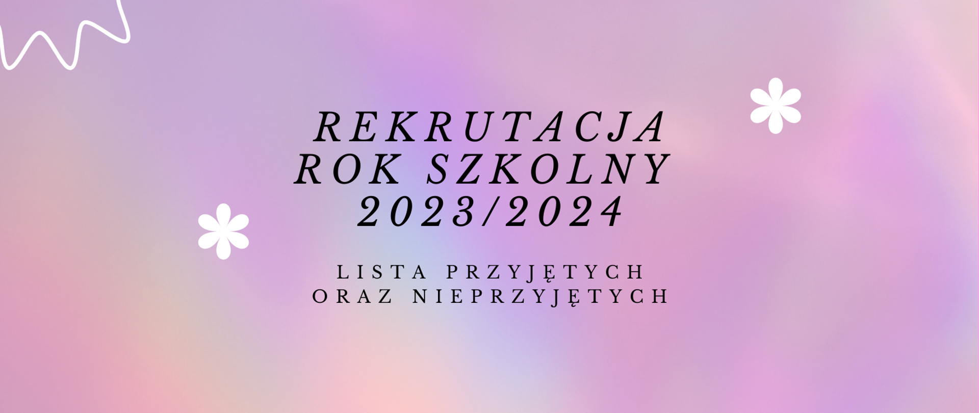 Kolorowe tło z białymi kwiatkami czarny napis rekrutacja na rok szkolny 2023 2024 lista przyjętych oraz nieprzyjętych