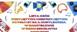 Plakat z białym tłem, na którym znajduje się napis koloru pomarańczowego Lista osób przyjętych i nieprzyjętych do PSM I st. im. A. Kurylewicza w Namysłowie na rok szkolny 2026/2027. Na dole plakatu znajdują się postacie z instrumentami. Na górze plakatu oraz po bokach znajdują się instrumenty klawiszowe oraz nutki.