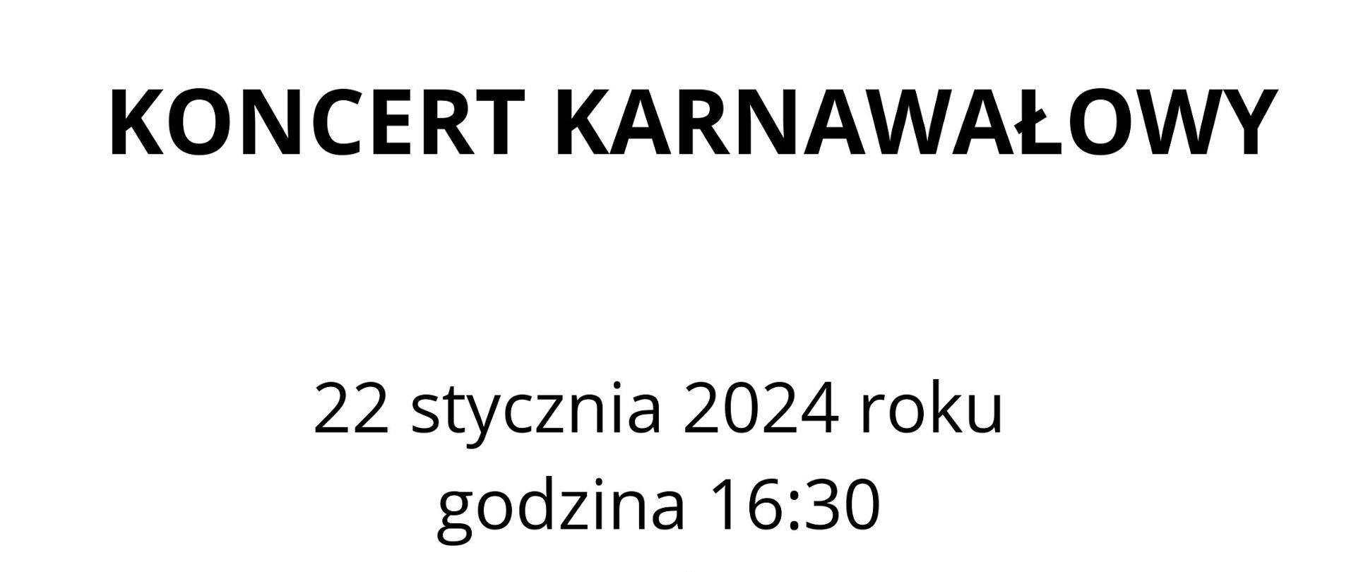 Plakat koncertu karnawałowego zaplanowanego na dzień 22 stycznia 2024 roku o godzinie 16:30 w szkolnej auli. Plakat na samej górze jest w kolorze złotym ze zdjęcem karnawałowej maski. Poniżej zdjęcia tło w kolorze białym z grafiką czarną. 