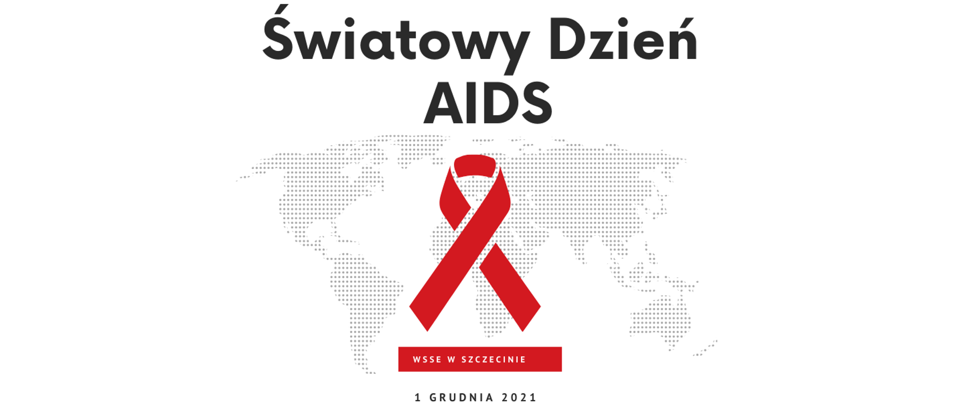 Grafika przedstawia czerwoną kokardkę (symbol osób żyjących z HIV) na tle mapy świata. Nad mapą widnieje napis: Światowy Dzień AIDS. Pod kokardką napis: WSSE w Szczecinie 1 grudnia 2021