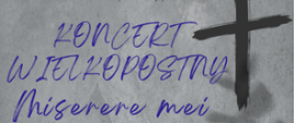 Plakat koncertu Wilkopostnego Miserere mei. Na szarym tle w górnej części plakatu nazwa Parafii pw. św. Jana Pawła II ks. Piotr Cecuła oraz napis Państwowa Szkoła Muzyczna I i II st. w Stalowej Woli Maciej Witek. Poniżej nazwa koncertu Wielkopostnego Miserere mei, obok grafika czarnego krzyża. W centralnej części plakatu wykonawcy koncertu. W dolnej cześci plakatu data, godzina i miejsce koncertu. 
