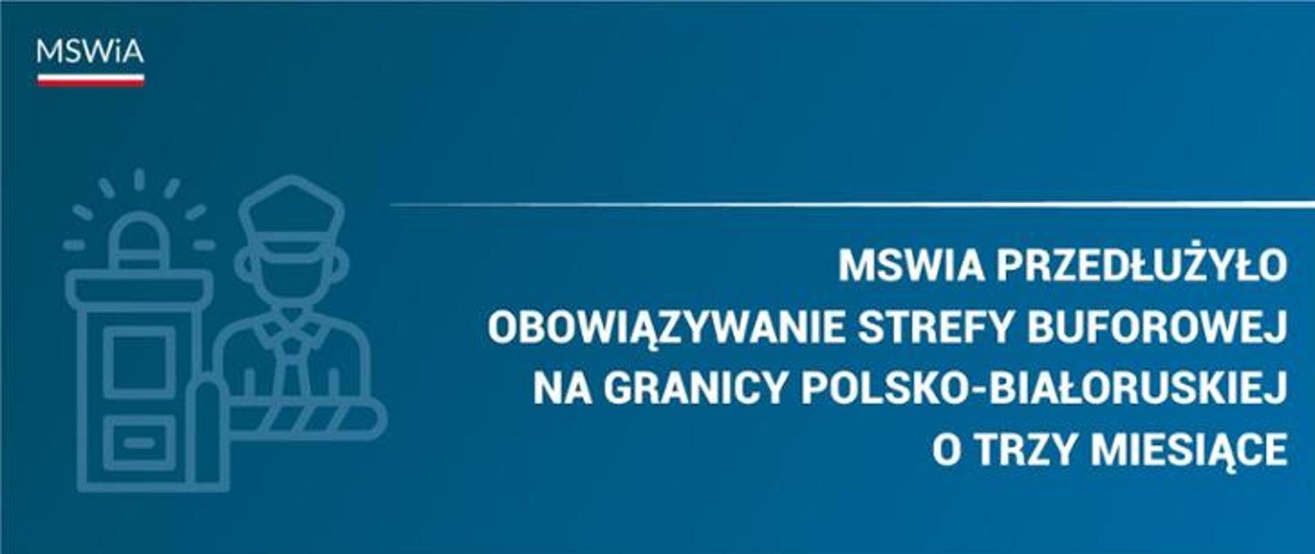 MSWiA przedłużyło obowiązywanie strefy buforowej na granicy polsko-białoruskiej o trzy miesiące