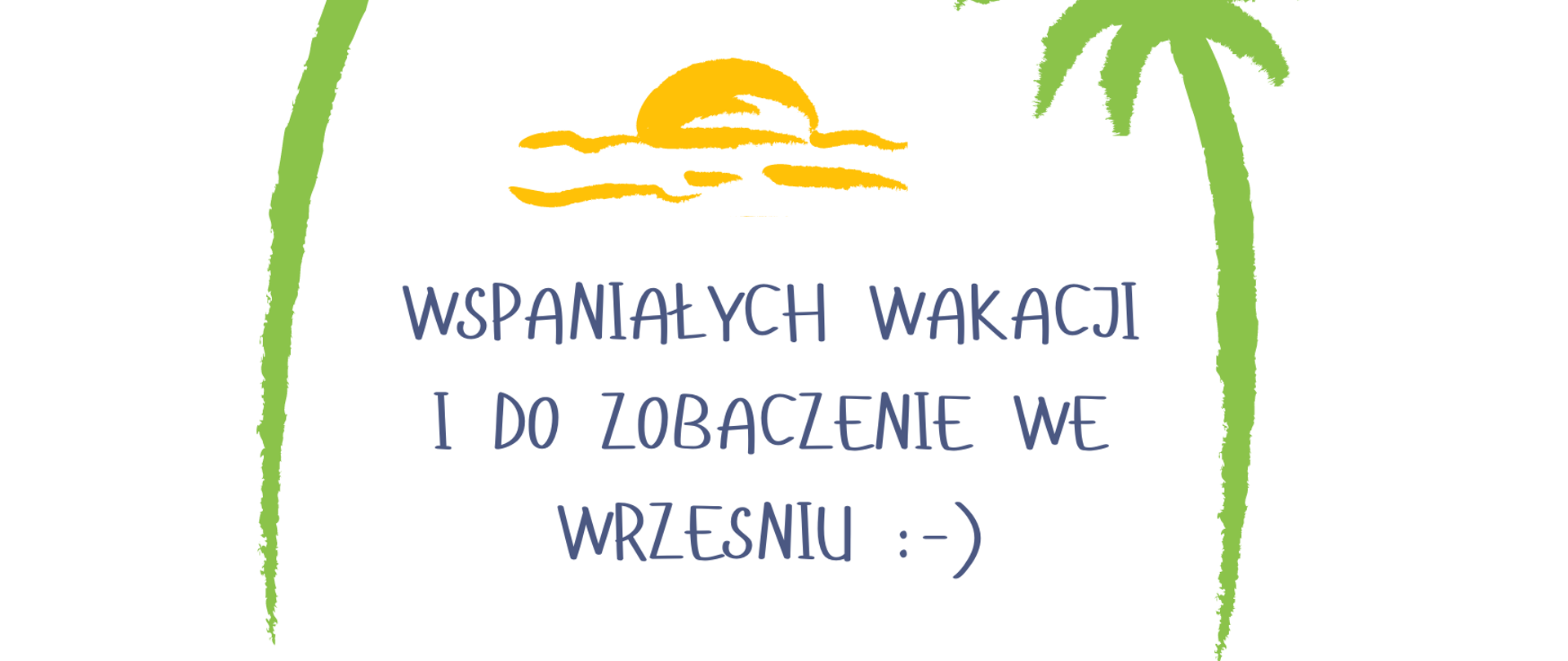 grafika z palmami i napisem Wspaniałych Wakacji i do zobaczenie we wrzesniu :-)