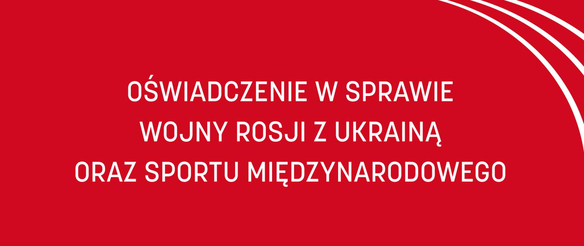 Czerwona grafika z równoległymi względem siebie białymi łukami w prawym górnym rogu oraz białym napisem: "Oświadczenie w sprawie wojny Rosji z Ukrainą oraz sportu międzynarodowego"