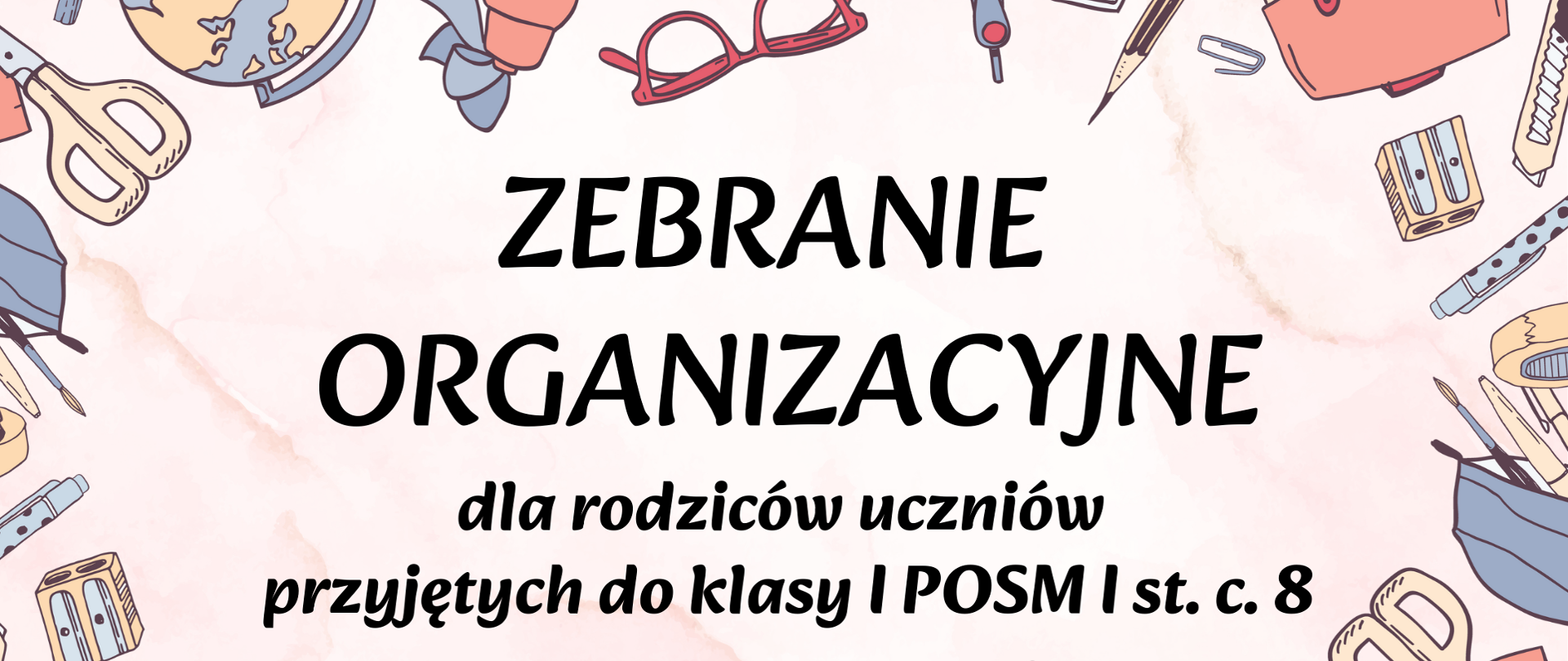 Beżowe tło, kolorowe grafiki przyborów szkolnych, tekst dotyczący zebrania organizacyjnego rodziców klasy I POSM I st.