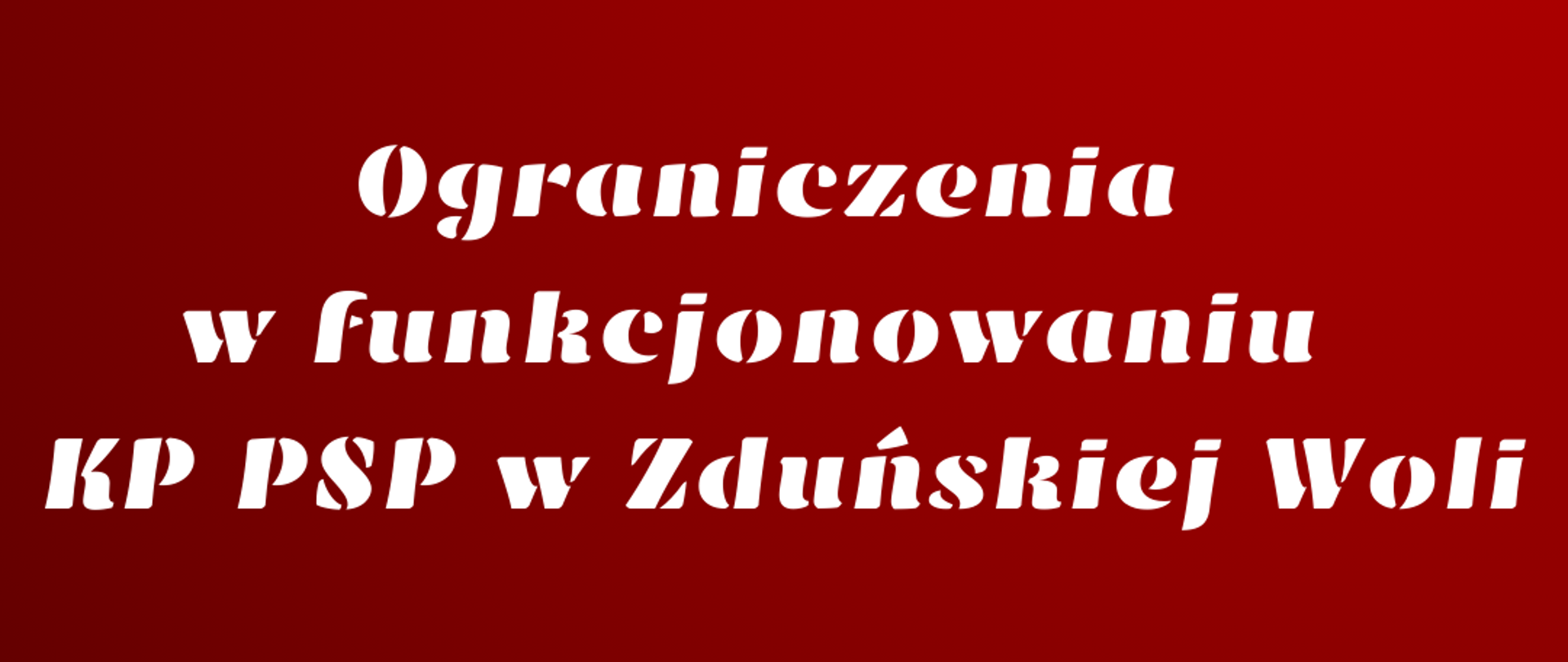 Na czerwonym tle biały napis: Ograniczenia w funkcjonowaniu KP PSP w Zduńskiej Woli