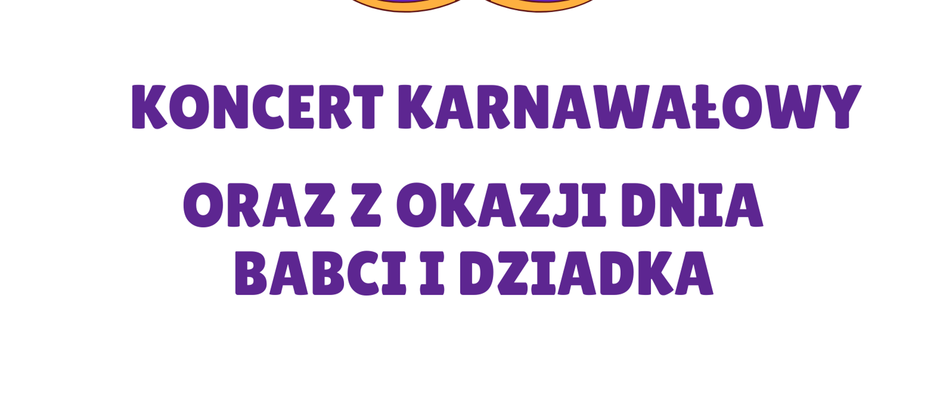 Plakat. Na górze strony na fioletowym tle fioletowo-złota maska karnawałowa oraz kolorowe konfetti i serpentyny. Poniżej, na białym tle, informacja o Koncercie Karnawałowym w wykonaniu uczniów oraz nauczycieli szkoły, miejscu oraz terminie koncertu. Na dole strony na fioletowym tle graficzne przedstawienie instrumentów muzycznych, od lewej strony: bębna, niebieskiej gitary klasycznej, dwóch żółtych marakasów oraz werbla z pałeczkami.