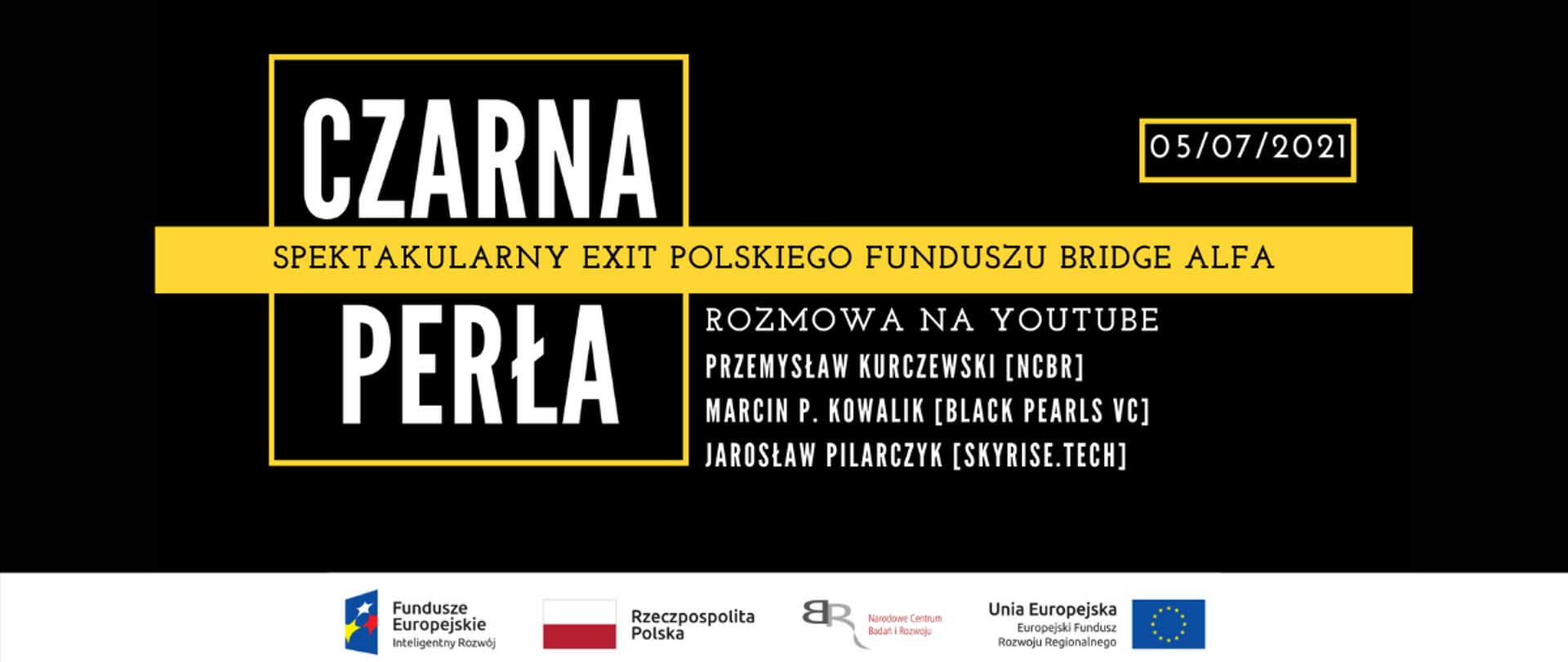 Zapowiedź rozmowy "Czarna perła – spektakularny exit polskiego funduszu BRIDge Alfa". W rozmowie wezmą udział: Przemysław Kurczewski (NCBR), Marcin P. Kowalik (Black Pearls VC), Jarosław Pilarczyk (Skyrise.tech). 