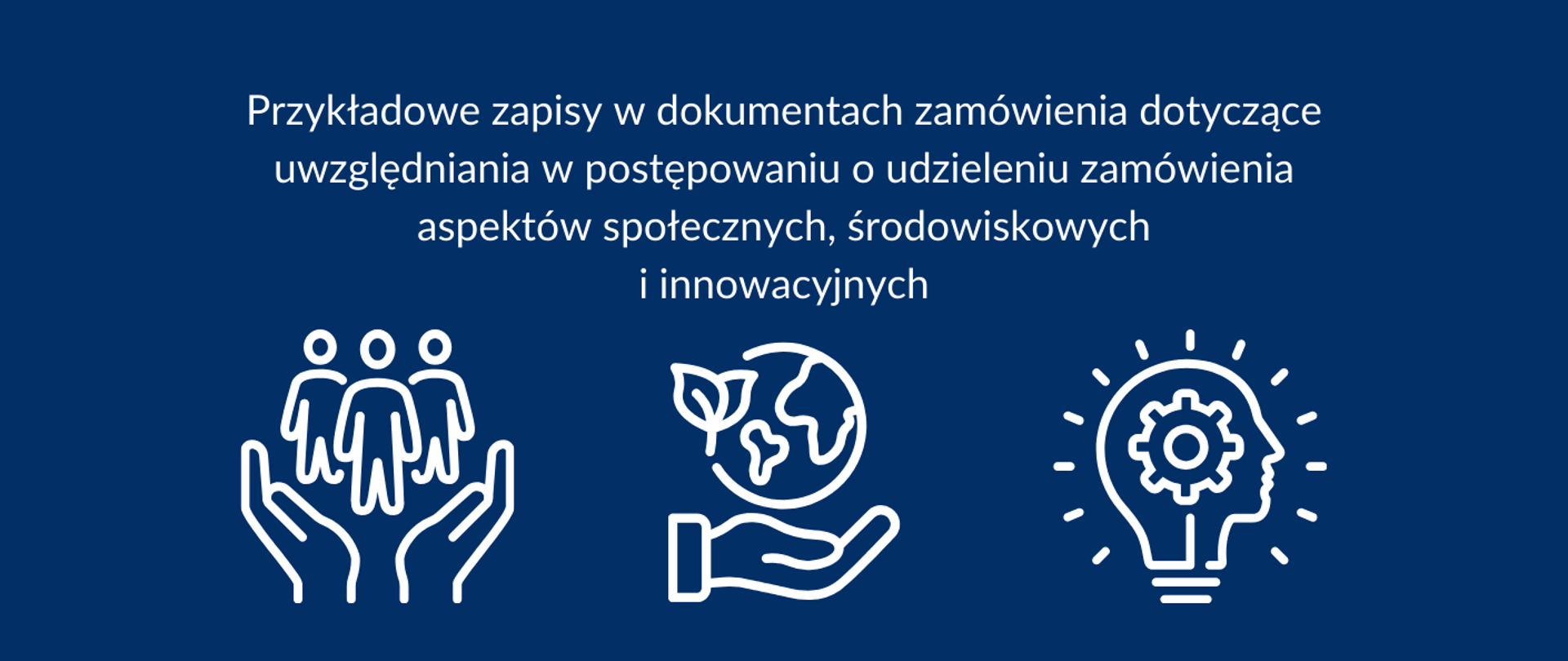 Przykładowe zapisy w dokumentach zamówienia dotyczące uwzględniania w postępowaniu o udzieleniu zamówienia aspektów społecznych, środowiskowych i innowacyjnych