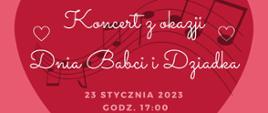 plakat graficzny w kolorze czerwonym, w tle nuty i serce oraz napis Koncert z okazji Dnia babci i Dziadka, 23 stycznia 2023 godz. 17.00