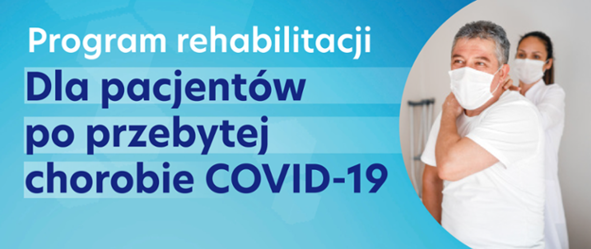 Na zdjęciu napis: Program rehabilitacji dla pacjentów po przebytej chorobie COVID-19. Kobieta i mężczyzna ubrani na biało w białych maseczkach. 