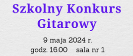 Zdjęcie przedstawia gitarze na szarym tle informację o dacie konkursu 9 maja 2024 i godz. 16.00 w sali nr 1