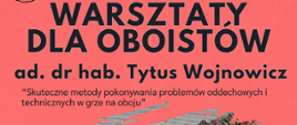 Na grafice napis Warsztaty dla oboistów ad. dr hab. Tytus Wojnowicz "skuteczne metody pokonywania problemów oddechowych i technicznych w grze na oboju".