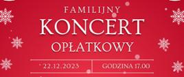 Plakat będący zaproszeniem na Familijny koncert opłatkowy. Całość w żywych barwach. Na czerwonym tle drobne białe śnieżynki. 