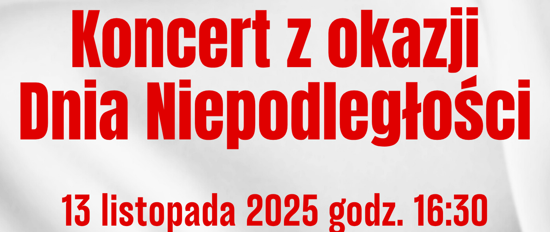 Plakat informujący o „Koncercie z okazji Dnia Niepodległości”. Wydarzenie odbędzie się 13 listopada 2025 roku o godzinie 16:30 w Auli Państwowej Szkoły Muzycznej I stopnia im. Witolda Lutosławskiego w Starogardzie Gdańskim.
Tło plakatu jest biało-czerwone, nawiązujące do barw narodowych Polski.