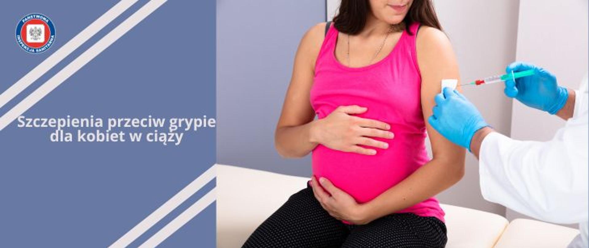 Na niebieskawym tle kobieta w ciąży ubrana w różową koszulkę na ramiączkach i czarne spodnie poddaje się szczepieniu. Szczepienie wykonuje pracownik medyczny. Na grafice widoczne dłonie trzymające strzykawkę i wacik. Na dłoniach pracownik medyczny ma założone niebieskie rękawiczki jednorazowego użytku. Po prawej stronie na środku napis Szczepienia przeciw grypie dla kobiet w ciąży. W lewym górnym rogu logo logo Państwowej Inspekcji Sanitarnej przedstawiające czarnego orła na białym kwadratowym tle, które otoczone jest czerwonym wypełnieniem. Zewnętrzną część logo otacza granatowy okrąg z napisem Państwowa Inspekcja Sanitarna w kolorze białym.