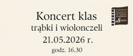 Na jasnym tle w prawym górnym rogu logo szkoły. Pośrodku tekst: Koncert klas trąbki, wiolonczeli data: 21.05.2026 r., godz. 16.30.