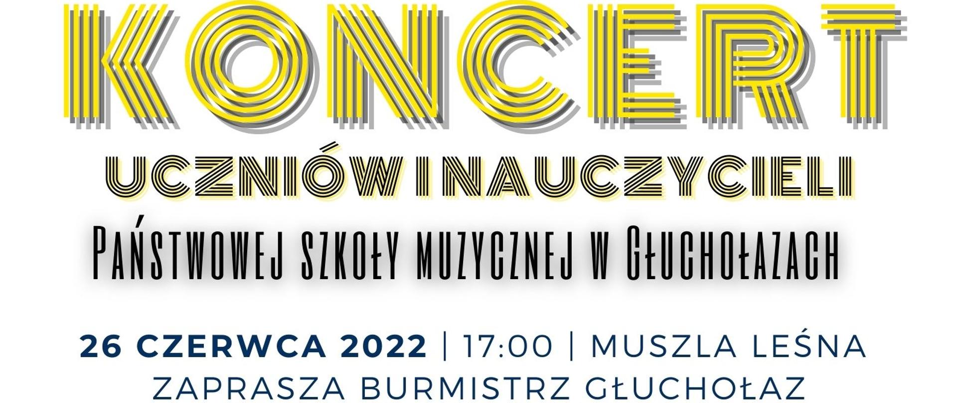 Plakat na białym tle w lewym górnym rogu napis Głuchołazy na tle konturu Polski z boku głowa kozła z herbu Głuchołaz to wszystko wpisane w kulę po której obwodzie widać budynki charakterystyczne dla Głuchołaz w kolorze białym i żółtym. Do prawej strony napis w kolorze złotym letnie niedzielne koncerty w kolorze czarnym napis w Muszli Leśnej. Poniżej zdjęcie kolorowe na tle struktury która była w lewym górnym rogu tylko w kolorze niebieskim chłopiec granatowej koszuli i marynarce grający na srebrnej trąbce naciska drugim palcem pierwszy wentyl włosy czarne krótko obcięte zaczesane na bok do góry poniżej napis w całej szerokości złotymi literami koncert mniejsza czcionka uczniów i nauczycieli czarna czcionka Państwowej Szkoły Muzycznej w Głuchołazach granatowa czcionka 26 czerwca 2022 17:00 muszla Leśna zaprasza burmistrz Głuchołaz.
