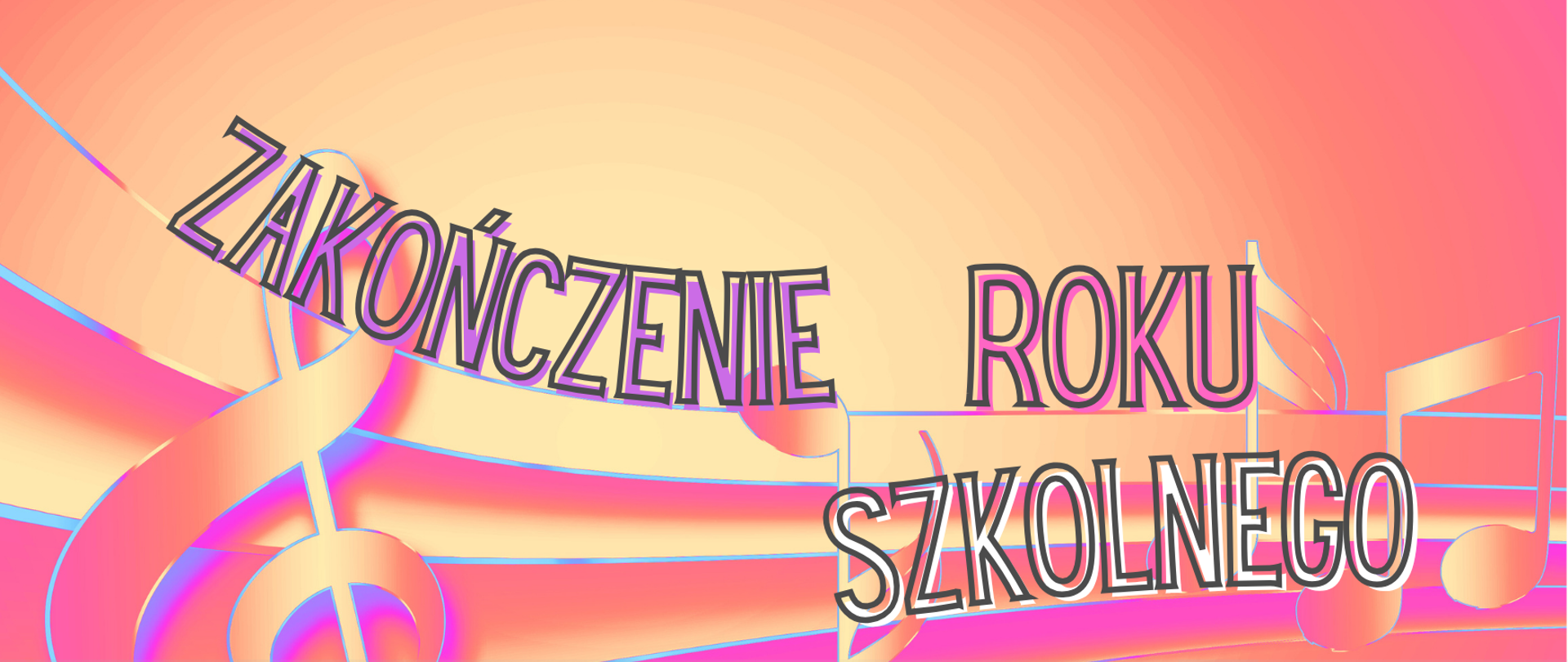 Informacja dotycząca zakończenia roku szkolnego. 26 czerwca 2026, godziny 12:00 - 15:00, Indywidualnie ustalone z nauczycielem przedmiotu głównego.
Kolory żywe, pomarańczowo - złote, fiolety. przez środek przechodzi pięciolinia z kluczem wiolinowym oraz przypadkowymi nutami. W dolnej części fragment zdjęcia z widocznymi częściowo podniesionymi w górę rękoma, w których trzymane są instrumenty, mikrofon, klawiatura pianina elektrychnego oraz teczka - każdy w osobnych dłoniach.