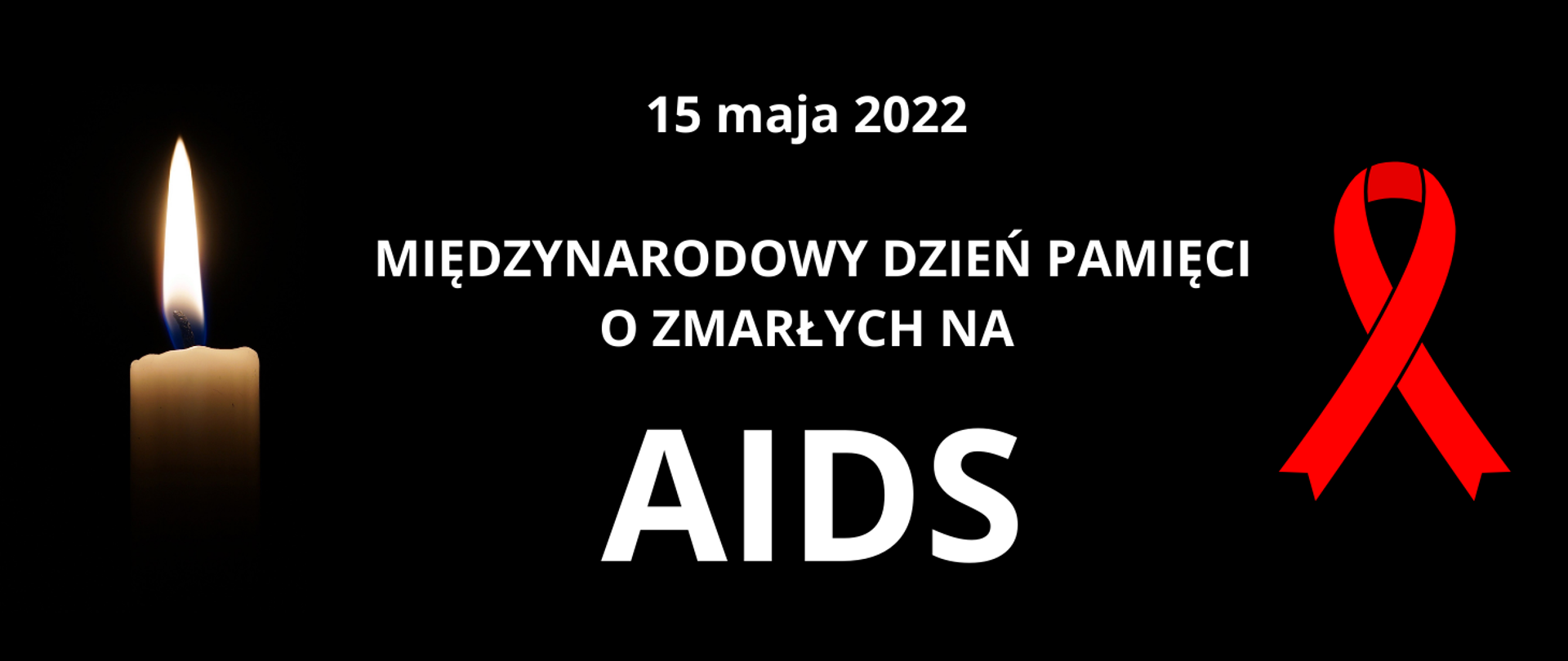 Na czarnym tle: z lewej strony paląca się świeczka, z prawej strony czerwona kokardka. Pośrodku napis: 15 maja 2022 Międzynarodowy Dzień Pamięci o Zmarłych na AIDS.