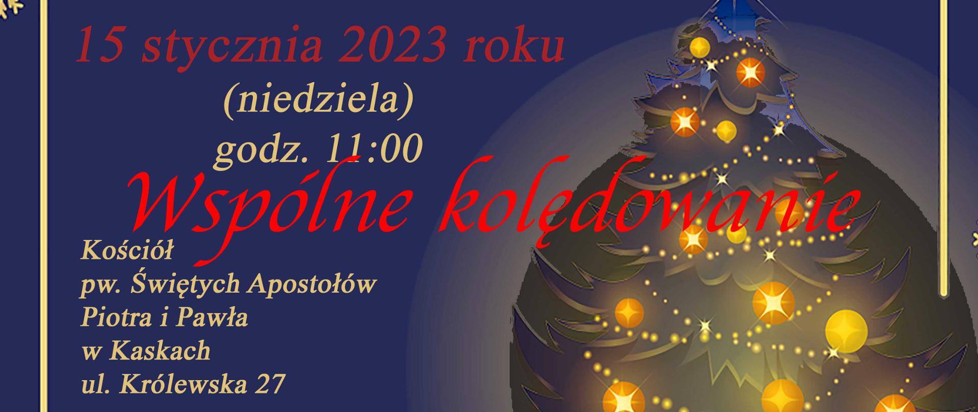 Plakat na granatowym tle. W lewym górnym rogu widzimy graficzne symbole złotych płatków śniegu. W dolnym prawym rogu grafika choinki ze światełkami o kolorze żółtym i pomarańczowym. Na plakacie napisy w kolorze złotym. Zaproszenie na wspólne kolędowanie (msza święta i koncert). Data wydarzenia 15 stycznia 2023 r. godzina 11:00. 