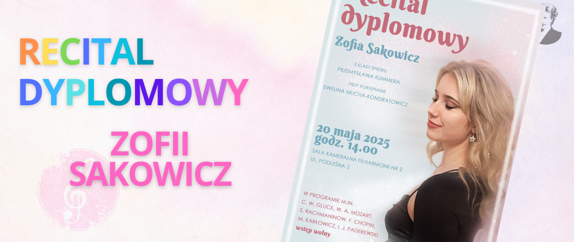 Na jasno-różowym tle wielokolorowy napis "Recital dyplomowy Zofii Sakowicz". Po prawej stronie miniatura plakatu oraz podobizna Ignacego Paderewskiego.