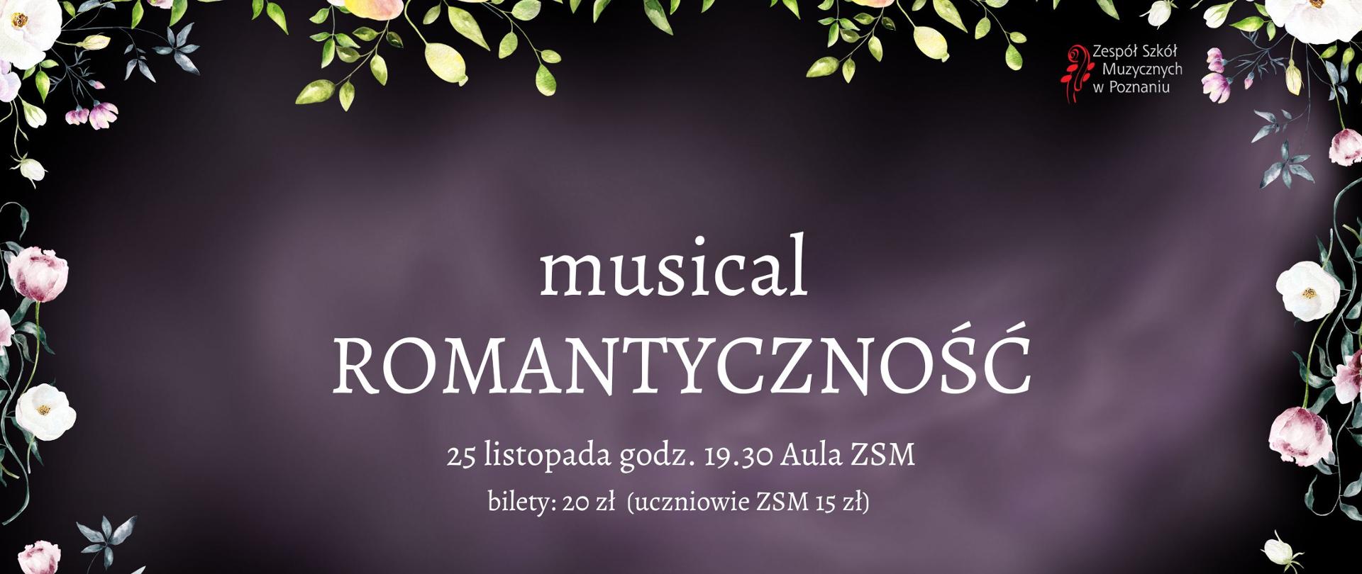 Ciemno fioletowa grafika z obramowaniem z jasnoróżowymi kwiatami. W prawym, górnym rogu logo ZSM. Po środku napis: "musical ROMANTYCZNOŚĆ. 25 listopada godz. 19:30 Aula ZSM, bilety: 20 zł (uczniowie ZSM 15 zł)