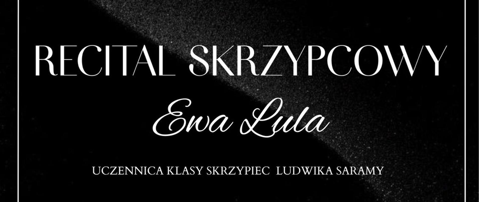 Plakat z wydarzeniem - Recital skrzypcowy Ewy Luli uczennicy klasy skrzypiec Pana Ludwika Saramy, który odbędzie się 24 kwietrnia 2025r. o godz. 19:00 w auli ZPSM w Dębicy; Tło plakatu czarne, w prawym dolnym rogu umieszczono wizerunek dyplomantki grającej na skrzypcach, napisy białe