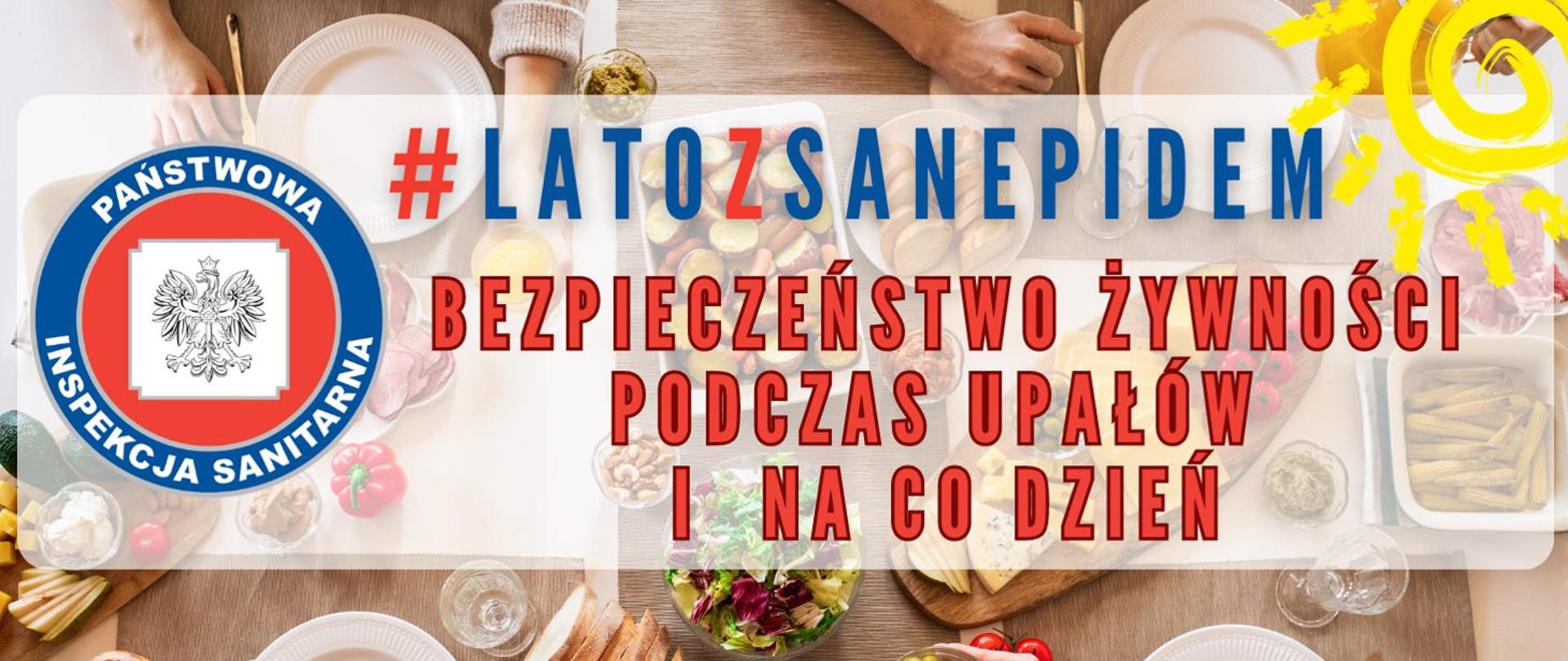 Grafika przedstawia zdjęcie dwóch osób siedzących przy stole na którym znajdują się produkty żywnościowe , na tle zdjęcia znajduje się napis : #latozsanepidem, bezpieczeństwo żywności podczas upałów i na co dzień , obok napisu logo Inspekcji sanitarnej 