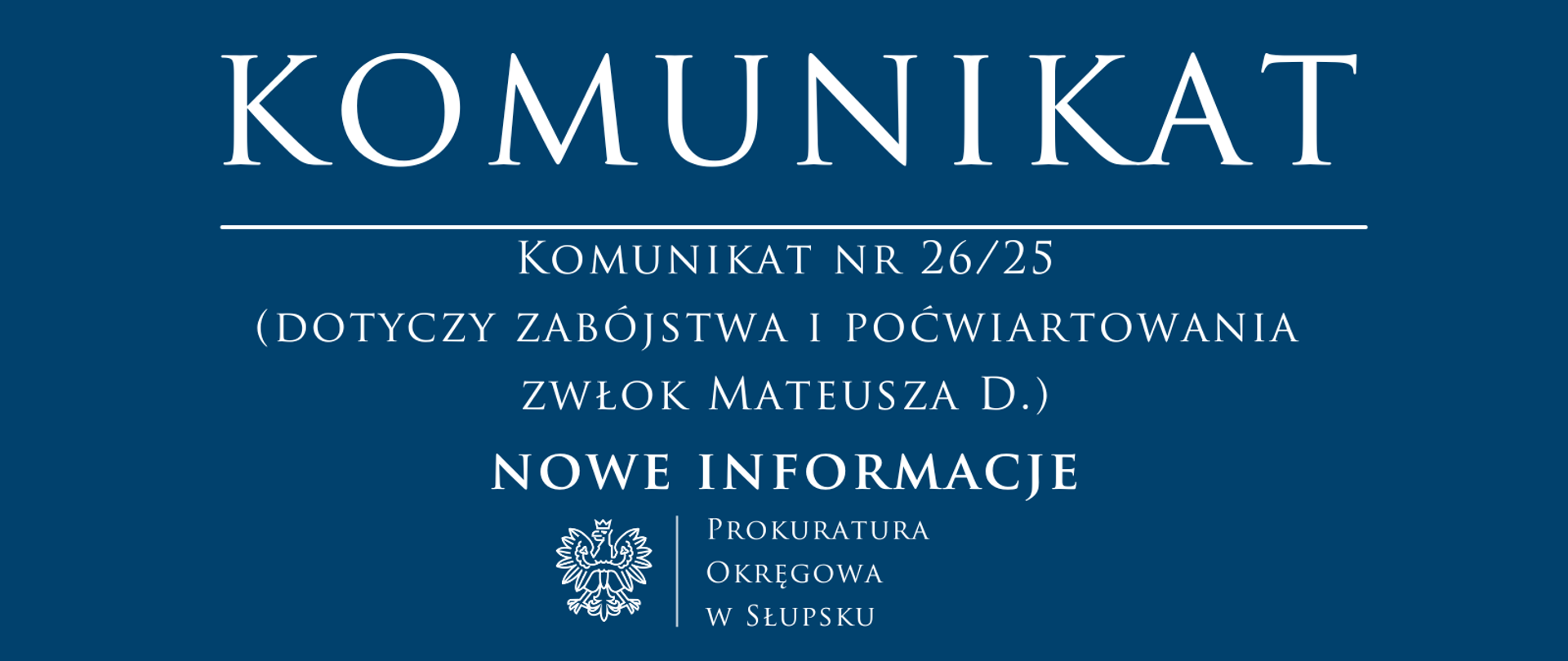 Komunikat nr 2625
(dotyczy zabójstwa i poćwiartowania zwłok Mateusza D.
- nowe informacje)
