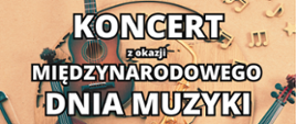 Na bezowym tle napis Koncert z okazji Międzynarodowego Dnia Muzyki 