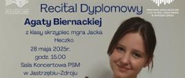 Plakat informacyjny dotyczący Recitalu dyplomowego Agaty Biernackiej odbywającego się w dniu 28.05.2025 o godz. 15.00.