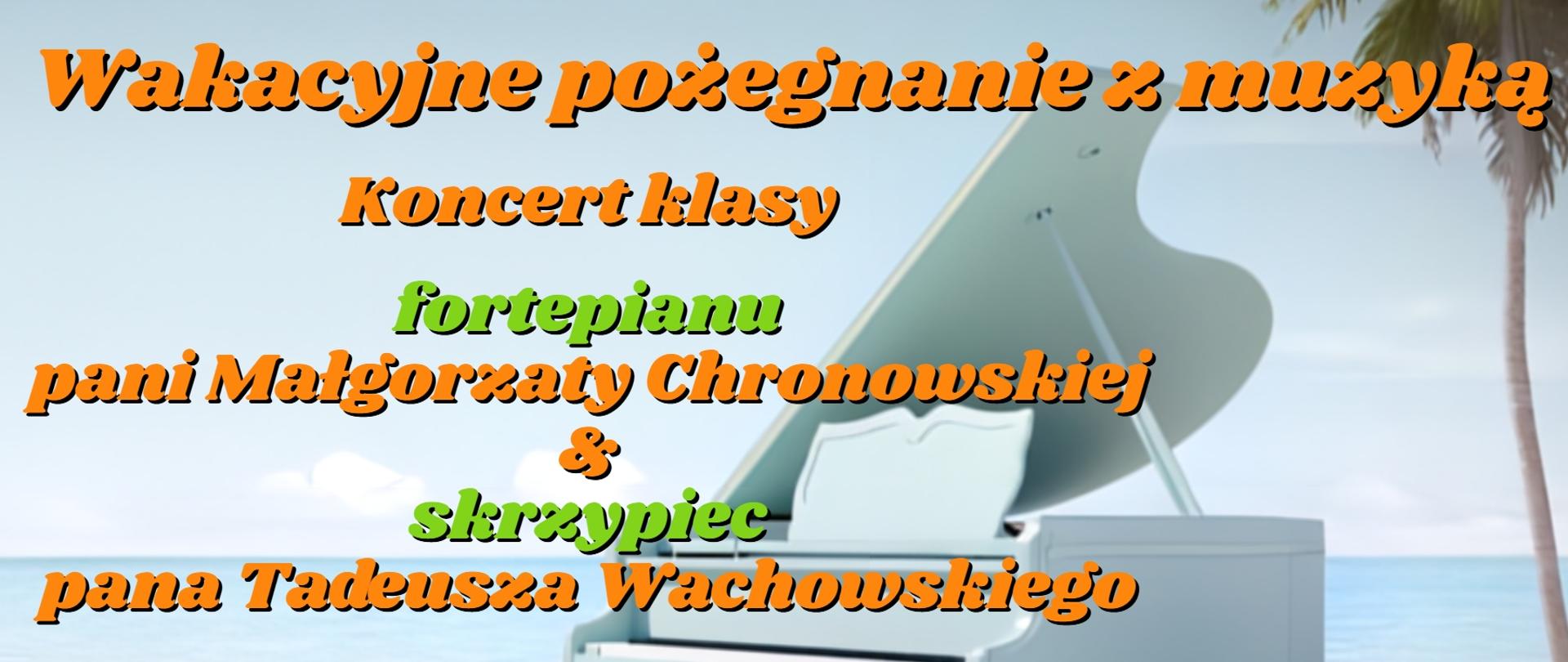 Zdjęcie przedstawiające fortepian znajdujący się na plaży. W tle napis: "Wakacyjne pożegnanie z muzyką. Koncert klasy fortepianu pani Małgorzaty Chronowskiej i skrzypiec pana Tadeusza Wachowskiego. 20 czerwca 2023 r. o godz. 17.00 w auli szkoły".